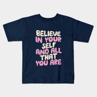 Believe In Yourself and All That You Are in blue white and pink Kids T-Shirt